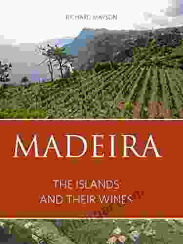 Madeira: The Islands And Their Wines