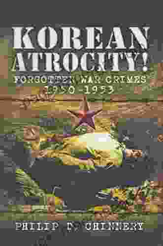 Korean Atrocity : Forgotten War Crimes 1950 1953