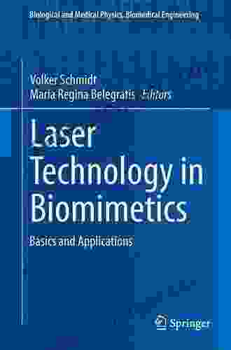 Laser Technology In Biomimetics: Basics And Applications (Biological And Medical Physics Biomedical Engineering)