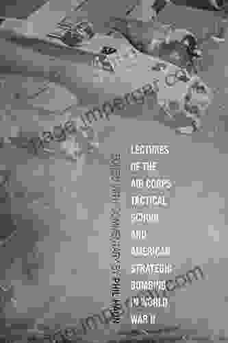 Lectures Of The Air Corps Tactical School And American Strategic Bombing In World War II (Aviation Air Power)