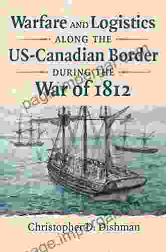 Warfare And Logistics Along The US Canadian Border During The War Of 1812