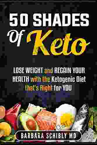 50 Shades Of Keto: Lose Weight And Regain Your Health With The Ketogenic Diet That S Right For You (Healthy Weight Loss 1)