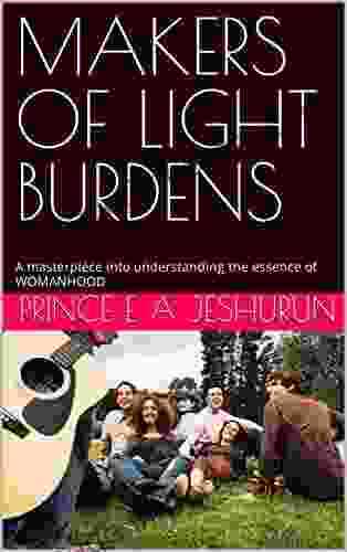 MAKERS OF LIGHT BURDENS: A Masterpiece Into Understanding The Essence Of WOMANHOOD