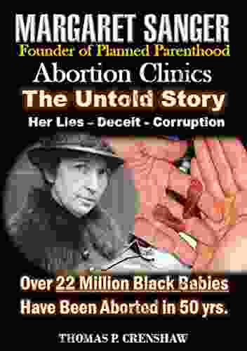 Margaret Sanger Abortion Clinics: The Untold Story Of Lies Deceit And Fraud Discover Her Shocking Scam Abortion Clinic Eugenics