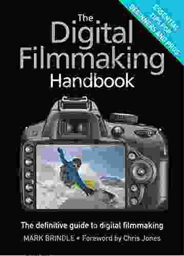 The Digital Filmmaking Handbook: The Definitive Guide To Digital Filmmaking