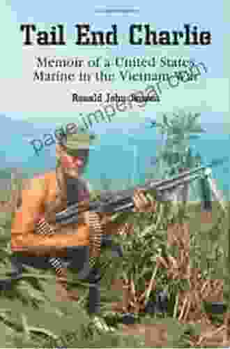 Tail End Charlie: Memoir Of A United States Marine In The Vietnam War