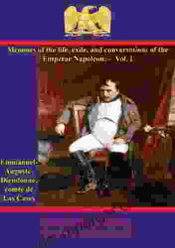 Memoirs Of The Life Exile And Conversations Of The Emperor Napoleon By The Count De Las Cases Vol I