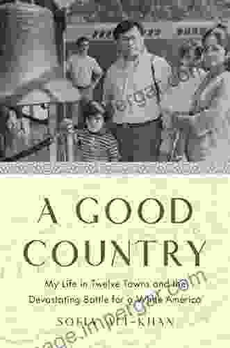 A Good Country: My Life In Twelve Towns And The Devastating Battle For A White America