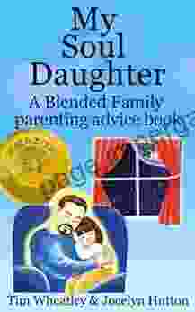 My Soul Daughter A Blended Family Parenting Advice