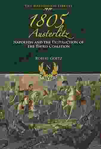 1805 Austerlitz: Napoleon and the Destruction of the Third Coalition