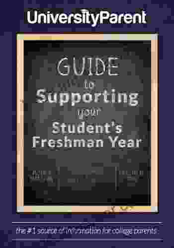 UniversityParent Guide To Supporting Your Student S Freshman Year: Packed With Practical Advice And Insightful Reflections For College Parents