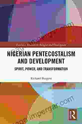 Nigerian Pentecostalism And Development: Spirit Power And Transformation (Routledge Research In Religion And Development)