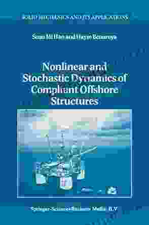 Nonlinear And Stochastic Dynamics Of Compliant Offshore Structures (Solid Mechanics And Its Applications 98)