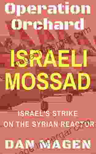 Israeli Mossad: Operation Orchard Israel S Strike On The Syrian Reactor