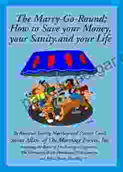 The Marry Go Round: Or How To Save Your Money Your Sanity Your Life