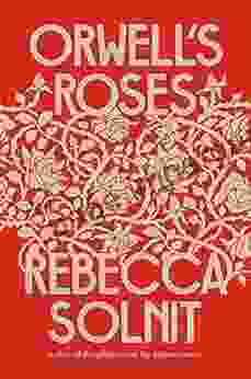 Orwell S Roses Rebecca Solnit