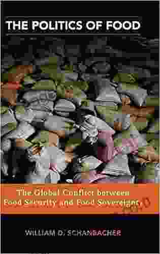 Politics Of Food The: The Global Conflict Between Food Security And Food Sovereignty (Praeger Security International)