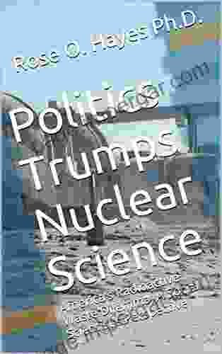 Politics Trumps Nuclear Science: America s Radioactive Waste Dilemma A Social Scientist s Perspective