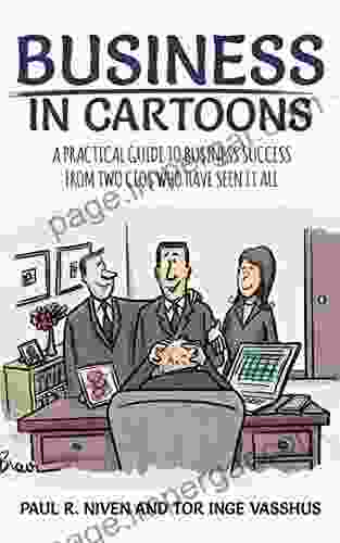 Business In Cartoons: A Practical Guide To Business Success From Two CEOs Who Have Seen It All