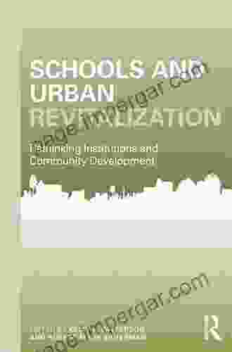 Schools And Urban Revitalization: Rethinking Institutions And Community Development (Community Development Research And Practice 1)