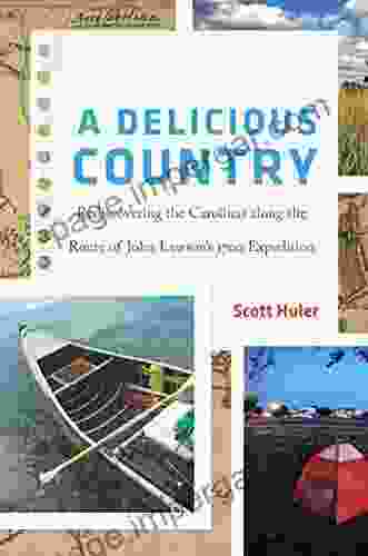 A Delicious Country: Rediscovering The Carolinas Along The Route Of John Lawson S 1700 Expedition