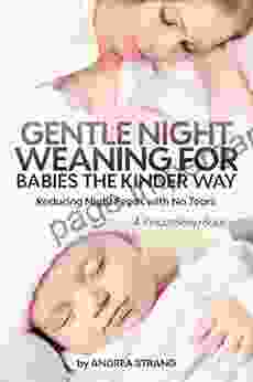 Gentle Night Weaning For Babies The Kinder Way: Reducing Night Feeds With No Tears