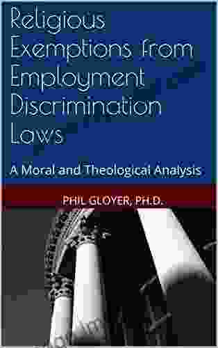 Religious Exemptions From Employment Discrimination Laws: A Moral And Theological Analysis