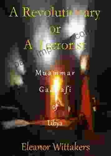 A Revolutionary Or A Terrorist: Muammar Gaddafi Of Libya