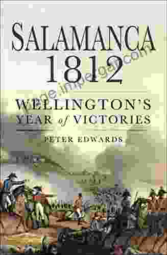 Salamanca 1812: Wellington S Year Of Victories