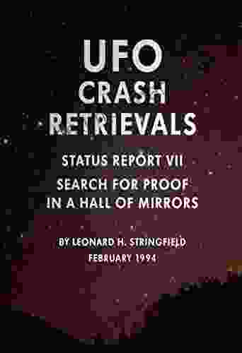 UFO Crash Retrievals Status Report VII: Search For Proof In A Hall Of Mirrors