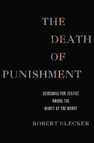 The Death Of Punishment: Searching For Justice Among The Worst Of The Worst