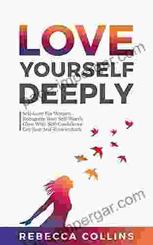 Love Yourself Deeply: Self Love For Women Recognize Your Self Worth Glow With Self Confidence Get Your Self Esteem Back (Self Love Friendship And Money)