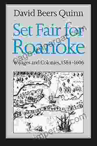 Set Fair For Roanoke: Voyages And Colonies 1584 1606