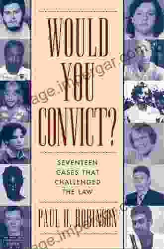 Would You Convict?: Seventeen Cases That Challenged the Law