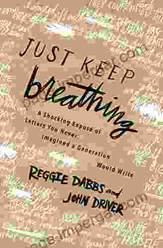 Just Keep Breathing: A Shocking Expose Of Letters You Never Imagined A Generation Would Write