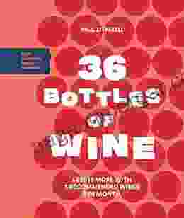 36 Bottles Of Wine: Less Is More With 3 Recommended Wines Per Month Plus Seasonal Recipe Pairings