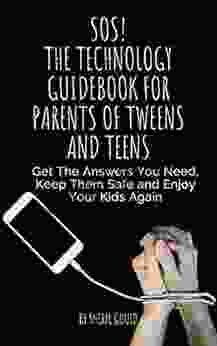 SOS The Technology Guidebook For Parents Of Tweens And Teens: Get The Answers You Need Keep Them Safe And Enjoy Your Kids Again