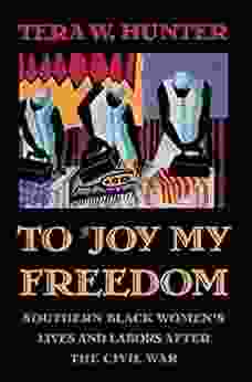 To Joy My Freedom: Southern Black Women S Lives And Labors After The Civil War