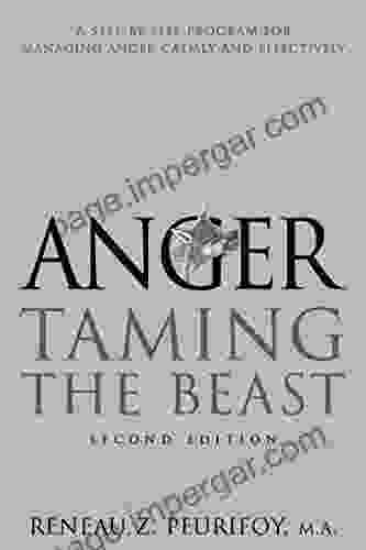 Anger: A Step By Step Program For Managing Anger Calmly And Effectively: Taming The Beast