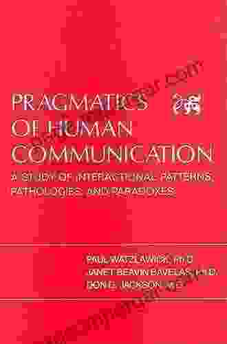 Pragmatics Of Human Communication: A Study Of Interactional Patterns Pathologies And Paradoxes