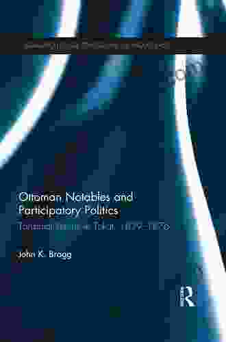 Ottoman Notables And Participatory Politics: Tanzimat Reform In Tokat 1839 1876 (SOAS/Routledge Studies On The Middle East)