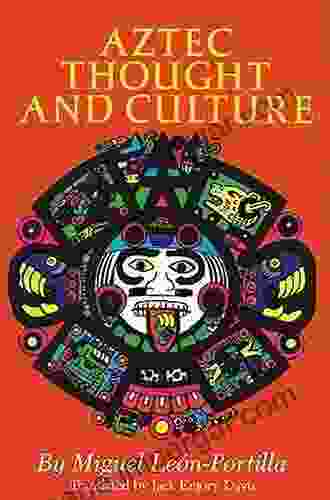 Aztec Thought And Culture: A Study Of The Ancient Nahuatl Mind (The Civilization Of The American Indian 67)