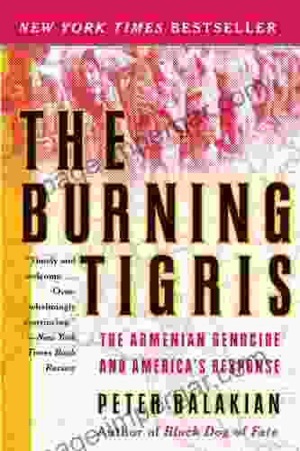 The Burning Tigris: The Armenian Genocide And America S Response