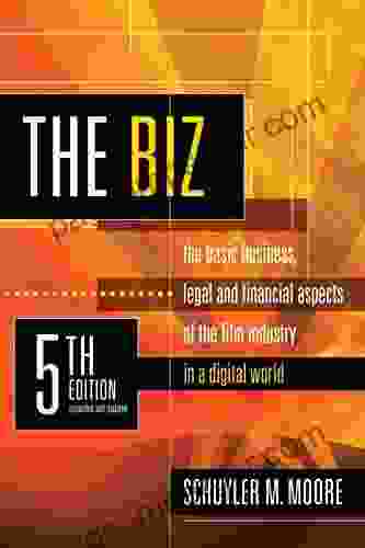 The Biz 5th Edition: The Basic Business Legal And Financial Aspects Of The Film Industry In A Digital World