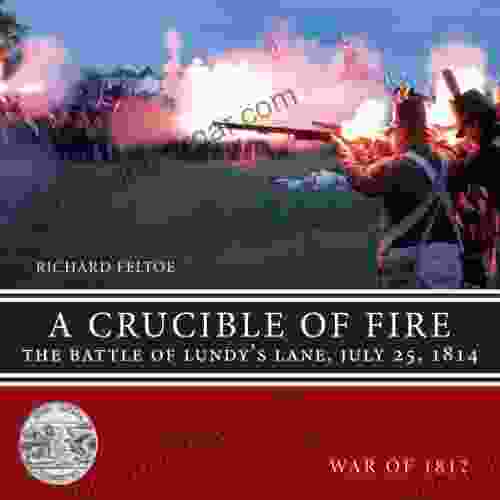 A Crucible of Fire: The Battle of Lundy s Lane July 25 1814 (Upper Canada Preserved War of 1812 5)