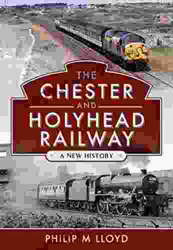 The Chester And Holyhead Railway: A New History