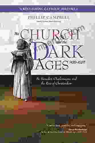 The Church And The Dark Ages (430 1027): St Benedict Charlemagne And The Rise Of Christendom (Reclaiming Catholic History)