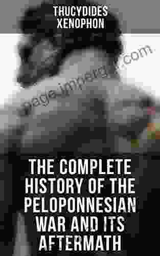 The Complete History Of The Peloponnesian War And Its Aftermath: The History Of The Peloponnesian War Hellenica