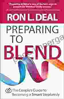 Preparing To Blend: The Couple S Guide To Becoming A Smart Stepfamily