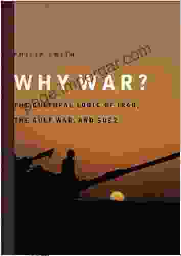 Why War?: The Cultural Logic Of Iraq The Gulf War And Suez